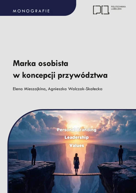 Okładka monografii publikacji Politechniki Lubelskiej pt.: "Marka osobista w koncepcji przywództw" autorstwa dr hab. Eleny Mieszajkiny i dr inż. Agnieszki Walczak-Skałeckiej