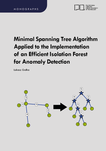 Okładka monografii" Minimal Spanning Tree Algorithm Applied to the Implementation of an Efficient Isolation Forest for Anomaly Detection" autorstawa Łukasza Gałki