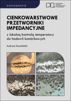 Okładka monografii "Cienkowarstwowe przetworniki impedancyjne z lokalną kontrolą temperatury do hodowli komórkowych"
